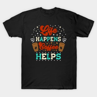 Life Happens Coffee helps funny Espresso Coffee T-Shirt